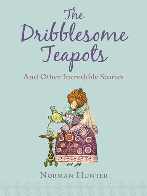 cover image of The Dribblesome Teapots and Other Incredible Stories